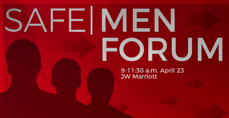 A red banner with three silhouetted men and the words "SAFEMen Forum." Under the word "Forum" is "9-11:30 a.m. April 23 JW Marriott."