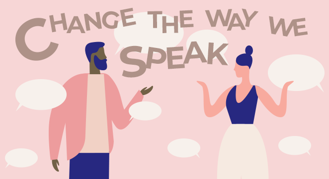 An illustration of two people talking. One is a male-identified person of color and the other is a female-identified person. The words "Change the way we speak" are above the two people